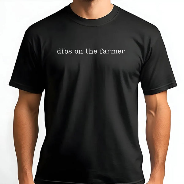 Dibs On The Farmer T-Shirt | Funny Farm Life Slogan Tee | Soft Cotton Shirt | Gift for Farmer's Wife or Girlfriend